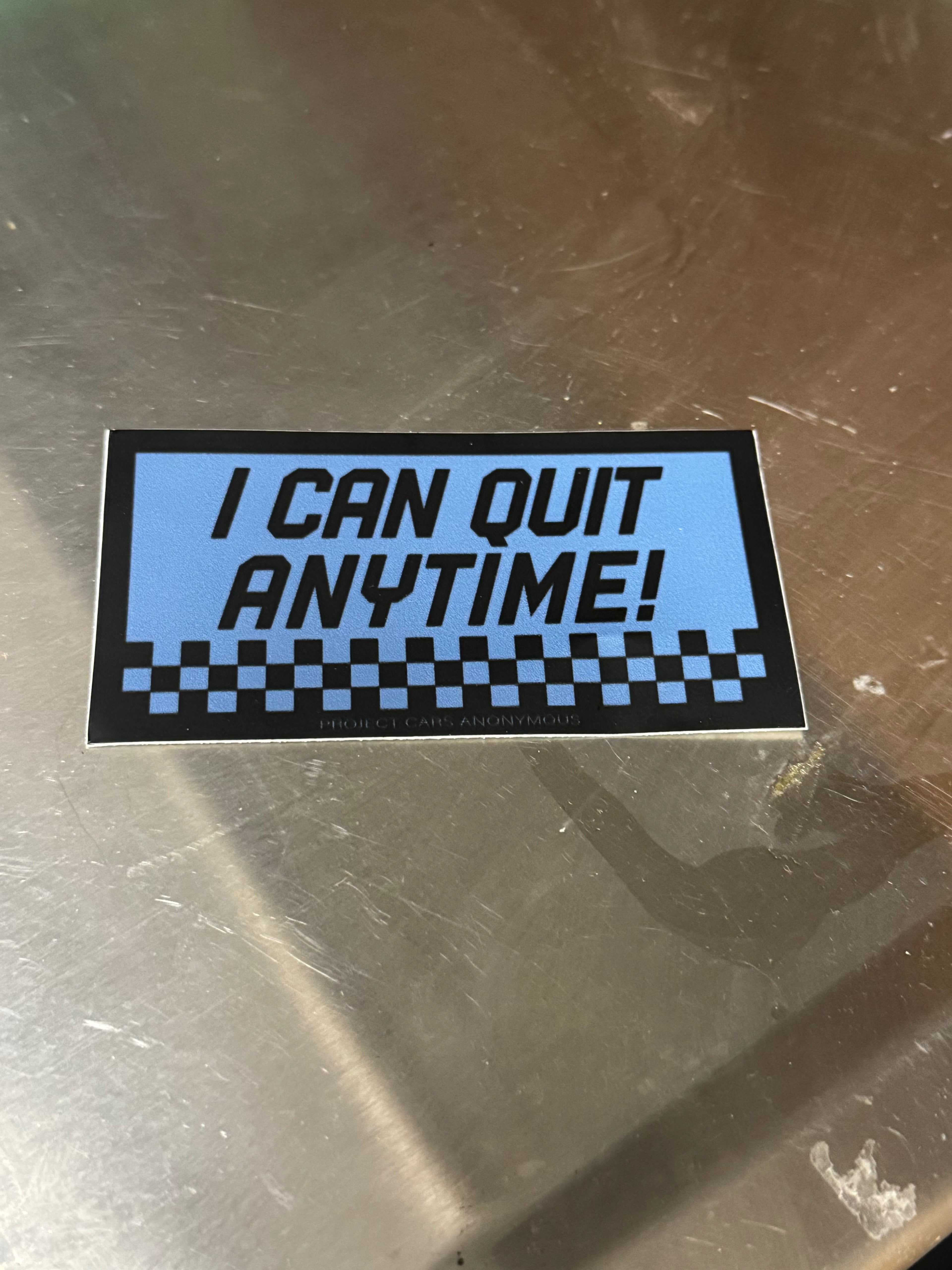 "I can quit anytime" sticker