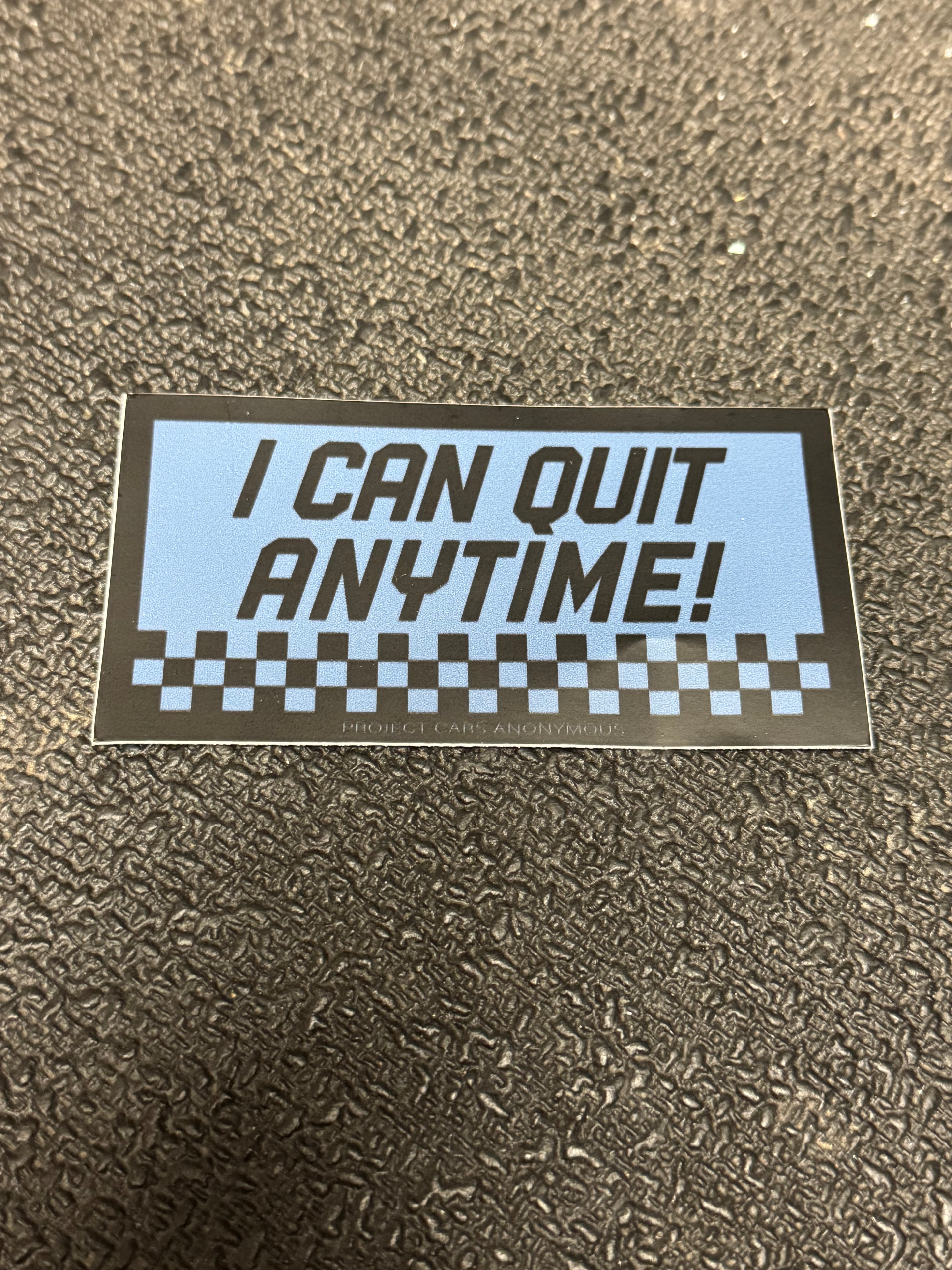 "I can quit anytime" sticker