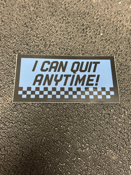 "I can quit anytime" sticker