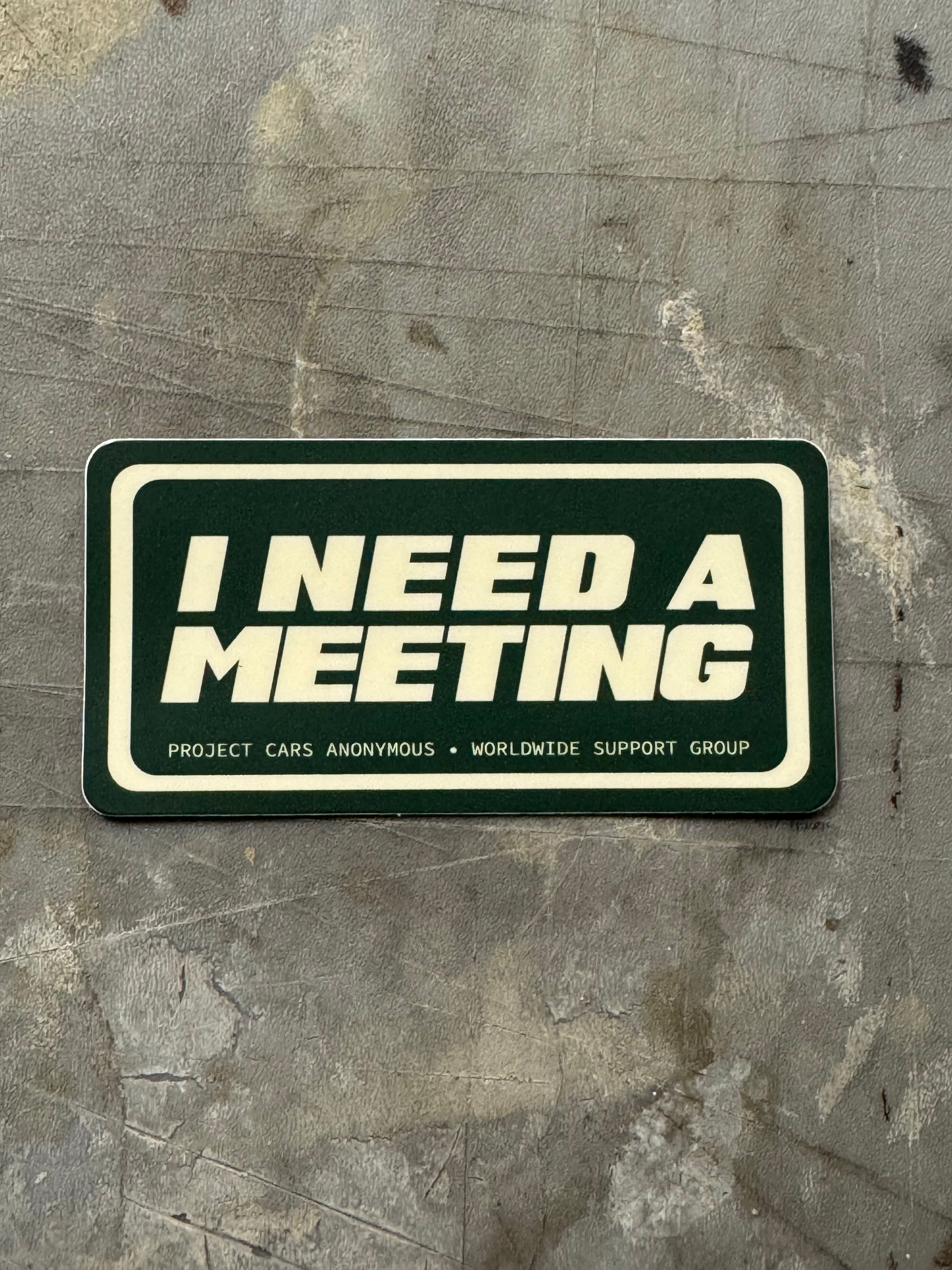 "I NEED A MEETING" Sticker