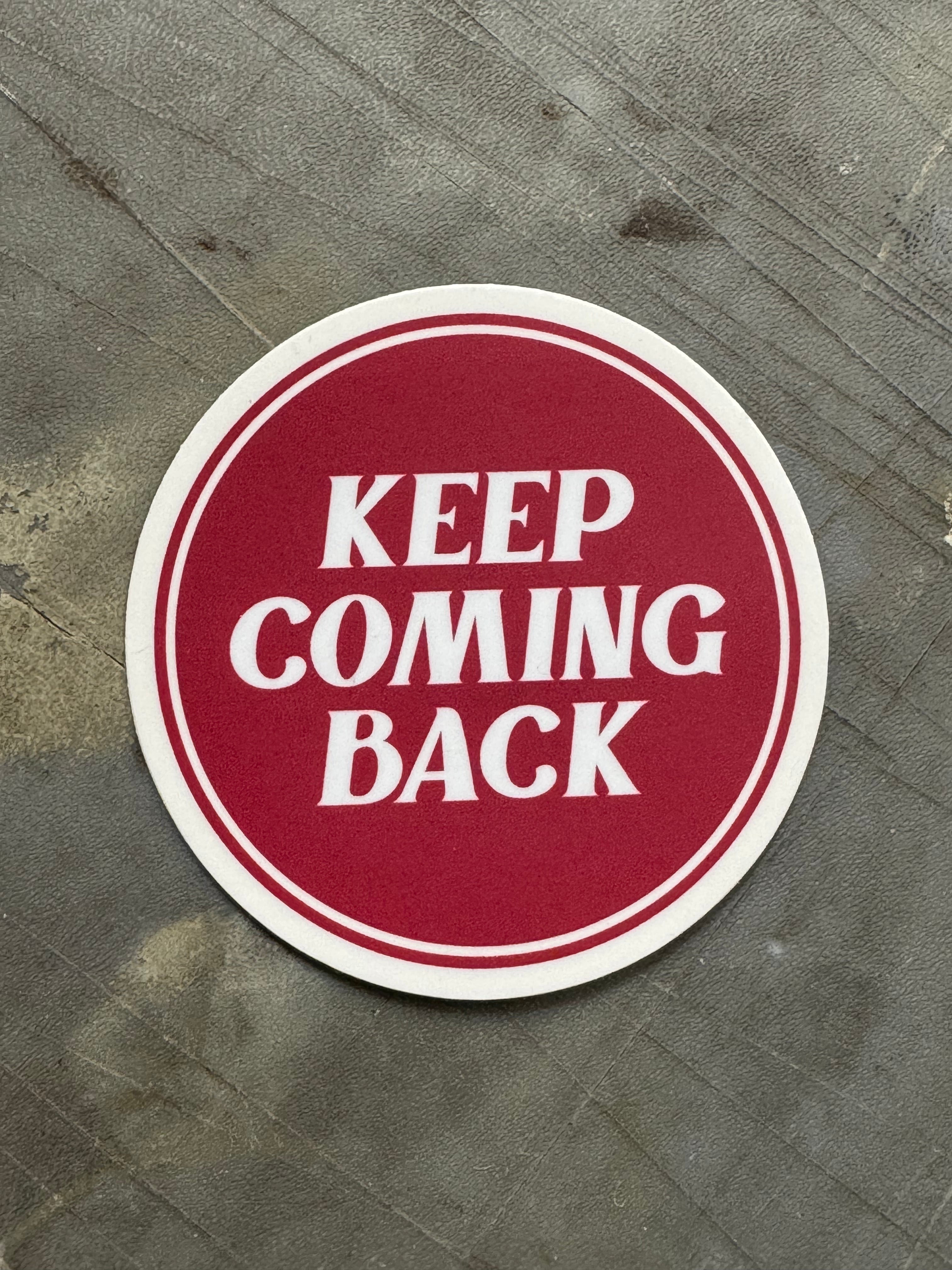 "Keep Coming Back" Sticker
